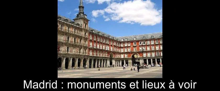 Madrid : monuments et lieux à voir