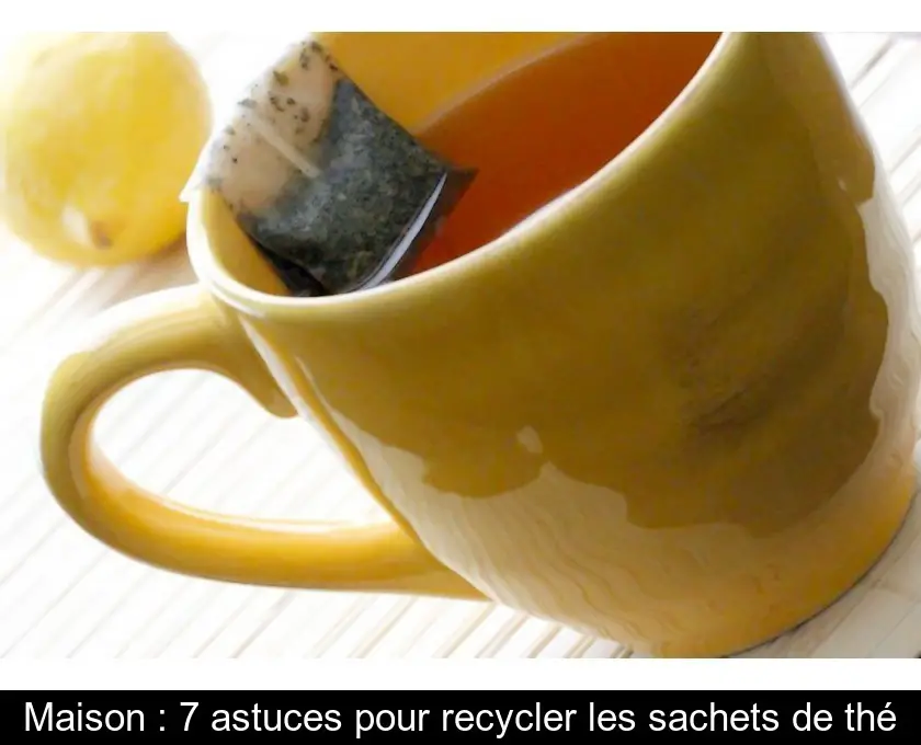 Maison : 7 astuces pour recycler les sachets de thé