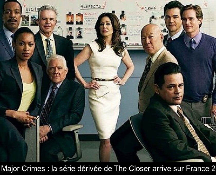 Major Crimes : la série dérivée de The Closer arrive sur France 2 Major Crimes : la série dérivée de The Closer arrive sur France 2