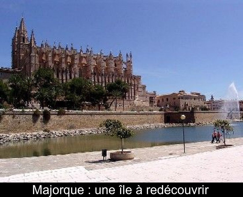 Majorque : une île à redécouvrir Majorque : une île à redécouvrir