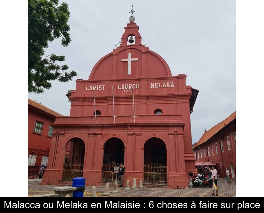 Malacca ou Melaka en Malaisie : 6 choses à faire sur place