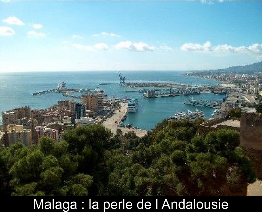 Malaga : la perle de l'Andalousie Malaga : la perle de l'Andalousie