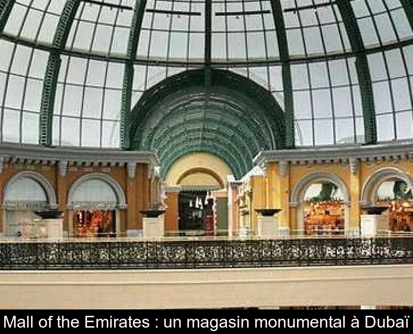 Mall of the Emirates : un magasin monumental à Dubaï Mall of the Emirates : un magasin monumental à Dubaï