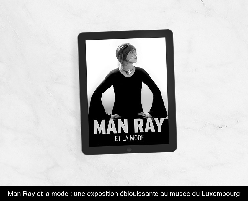 Man Ray et la mode : une exposition éblouissante au musée du Luxembourg
