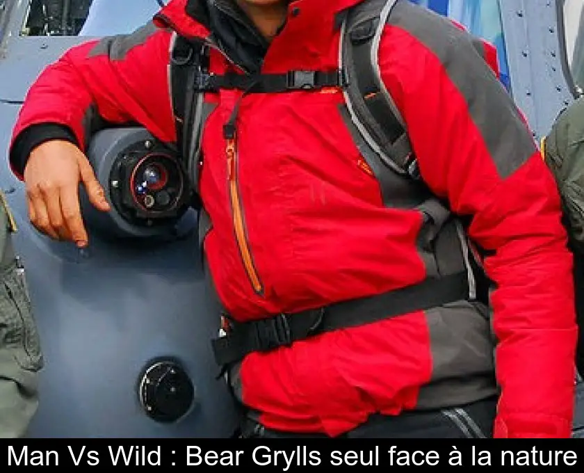 Man Vs Wild : Bear Grylls seul face à la nature