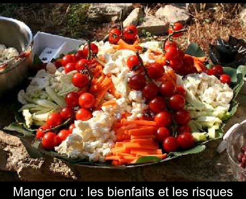 Manger cru : les bienfaits et les risques Manger cru : les bienfaits et les risques