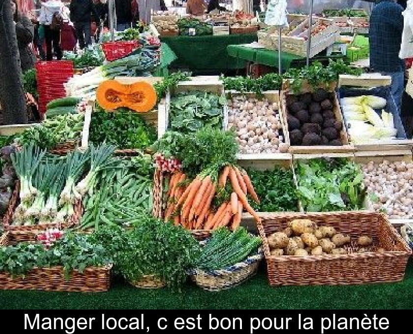 Manger local, c'est bon pour la planète Manger local, c'est bon pour la planète