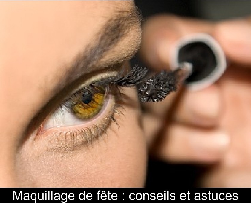 Maquillage de fête : conseils et astuces Maquillage de fête : conseils et astuces