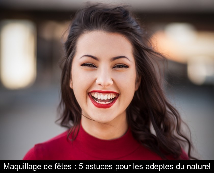 Maquillage de fêtes : 5 astuces pour les adeptes du naturel Maquillage de fêtes : 5 astuces pour les adeptes du naturel