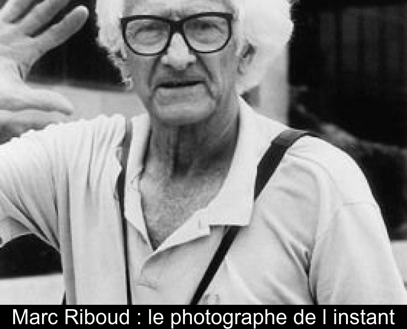 Marc Riboud : le photographe de l'instant Marc Riboud : le photographe de l'instant