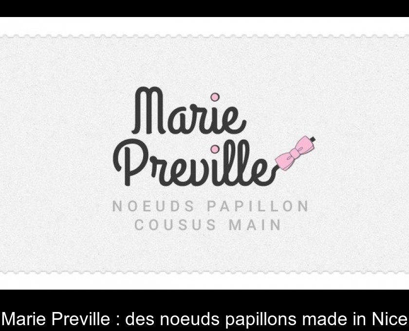 Marie Preville : des noeuds papillons made in Nice Marie Preville : des noeuds papillons made in Nice