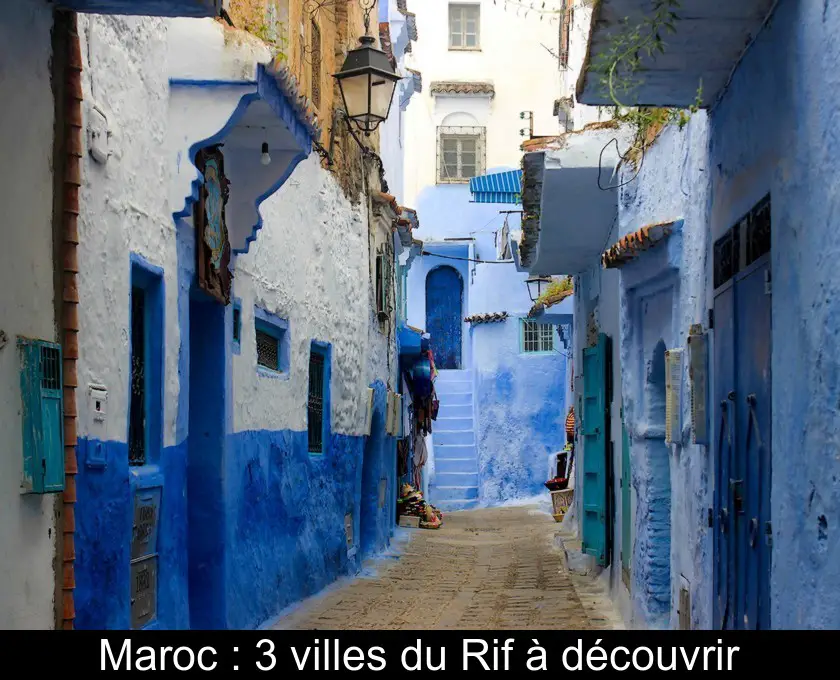 Maroc : 3 villes du Rif à découvrir