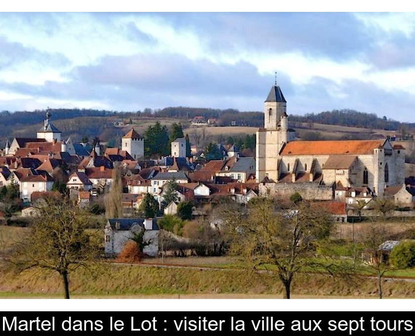 Martel dans le Lot : visiter la ville aux sept tours