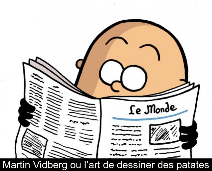 Martin Vidberg ou l’art de dessiner des patates Martin Vidberg ou l’art de dessiner des patates
