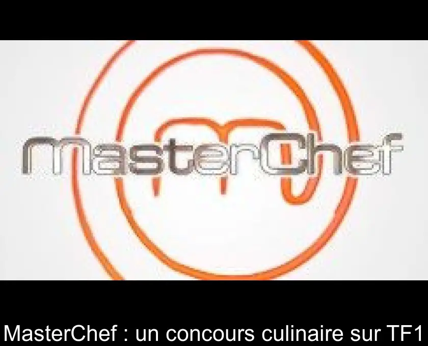 MasterChef : un concours culinaire sur TF1