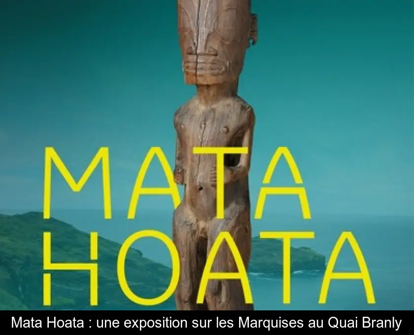 Mata Hoata : une exposition sur les Marquises au Quai Branly