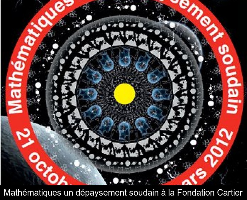 Mathématiques un dépaysement soudain à la Fondation Cartier Mathématiques un dépaysement soudain à la Fondation Cartier