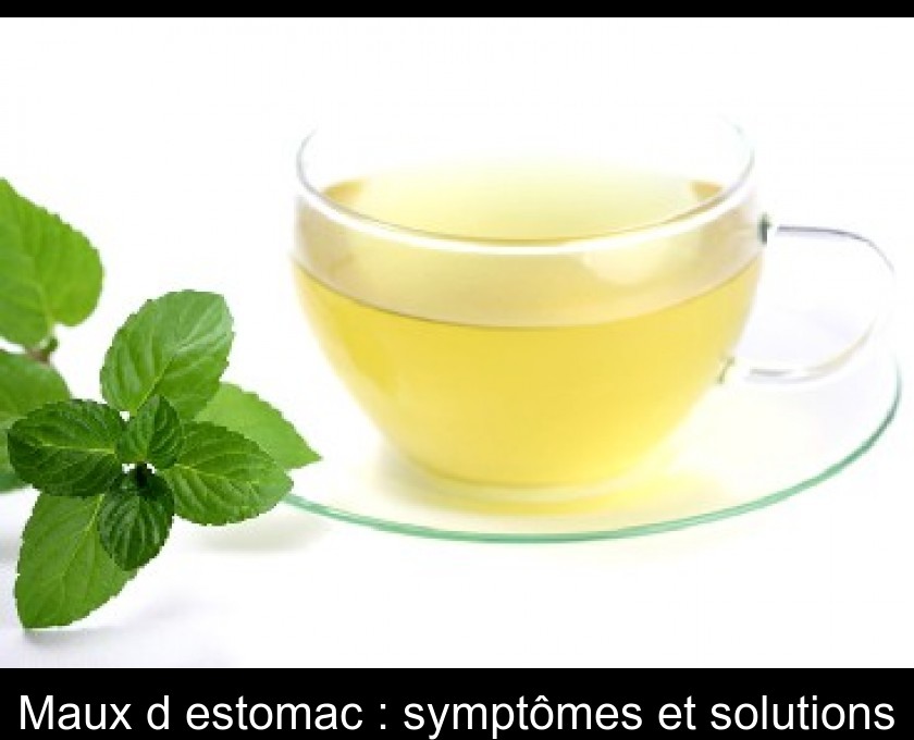 Maux d'estomac : symptômes et solutions Maux d'estomac : symptômes et solutions
