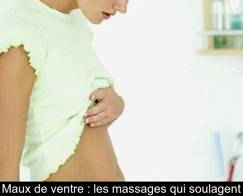 Maux de ventre : les massages qui soulagent Maux de ventre : les massages qui soulagent