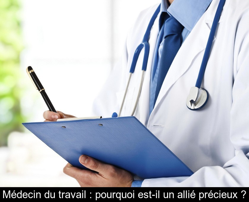 Médecin du travail : pourquoi est-il un allié précieux ?