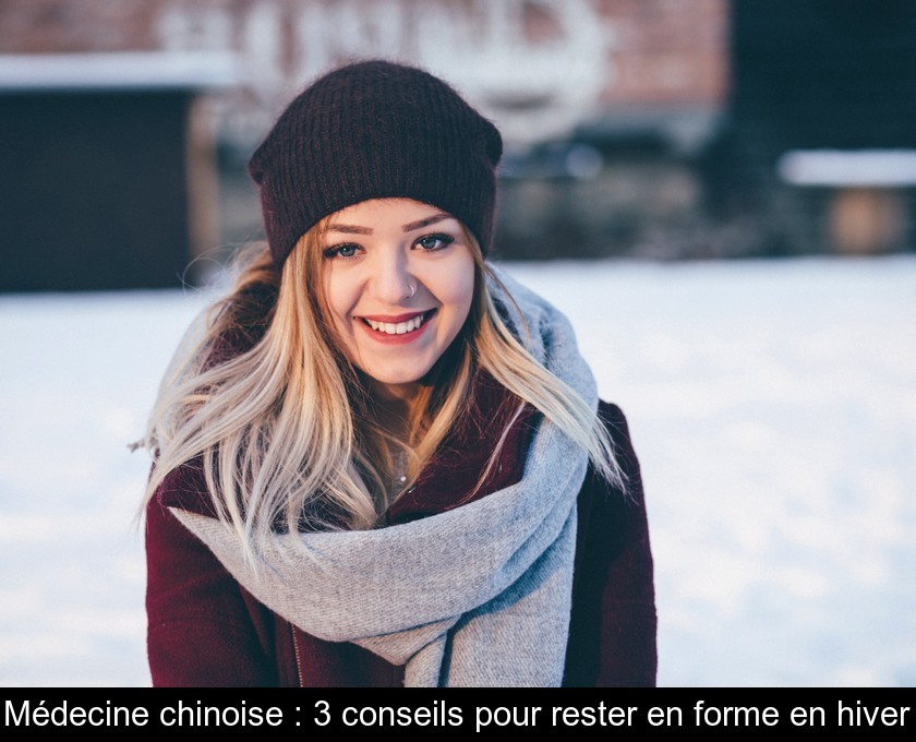 Médecine chinoise : 3 conseils pour rester en forme en hiver