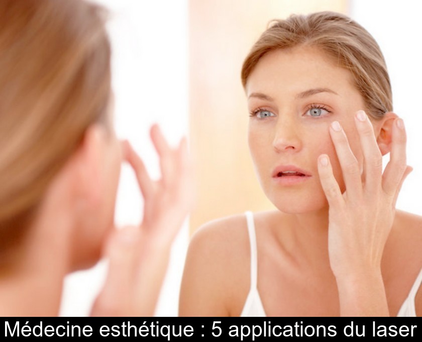 Médecine esthétique : 5 applications du laser Médecine esthétique : 5 applications du laser