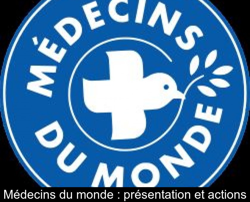 Médecins du monde : présentation et actions Médecins du monde : présentation et actions