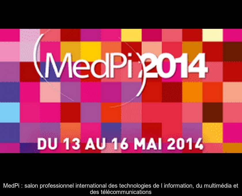 MedPi : salon professionnel international des technologies de l'information, du multimédia et des télécommunications MedPi : salon professionnel international des technologies de l'information, du multimédia et des télécommunications