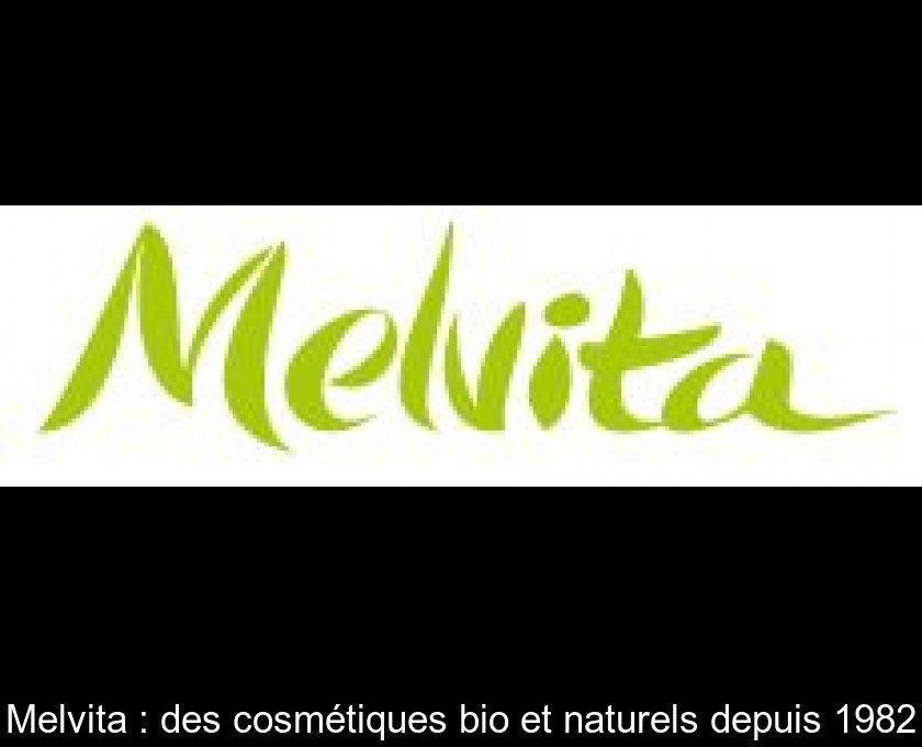 Melvita : des cosmétiques bio et naturels depuis 1982 Melvita : des cosmétiques bio et naturels depuis 1982