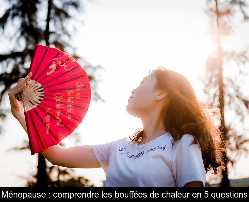 Ménopause : comprendre les bouffées de chaleur en 5 questions