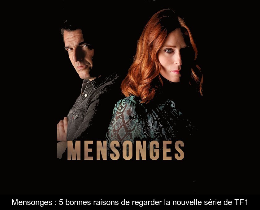 Mensonges : 5 bonnes raisons de regarder la nouvelle série de TF1 Mensonges : 5 bonnes raisons de regarder la nouvelle série de TF1