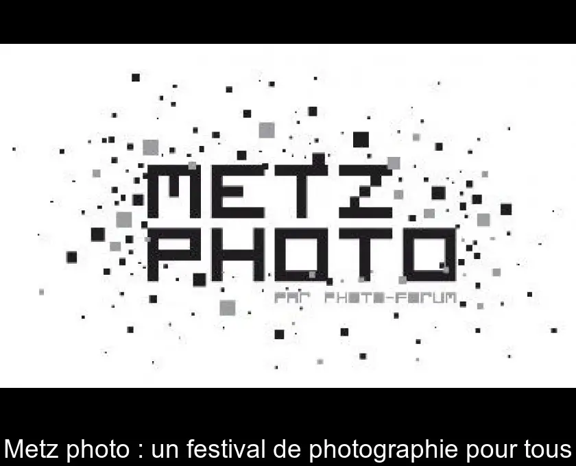 Metz photo : un festival de photographie pour tous