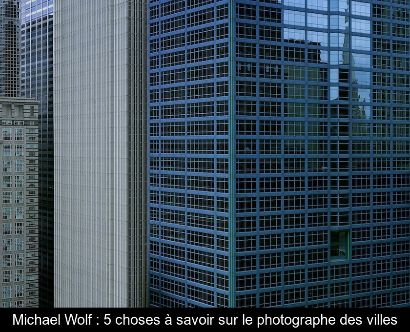 Michael Wolf : 5 choses à savoir sur le photographe des villes