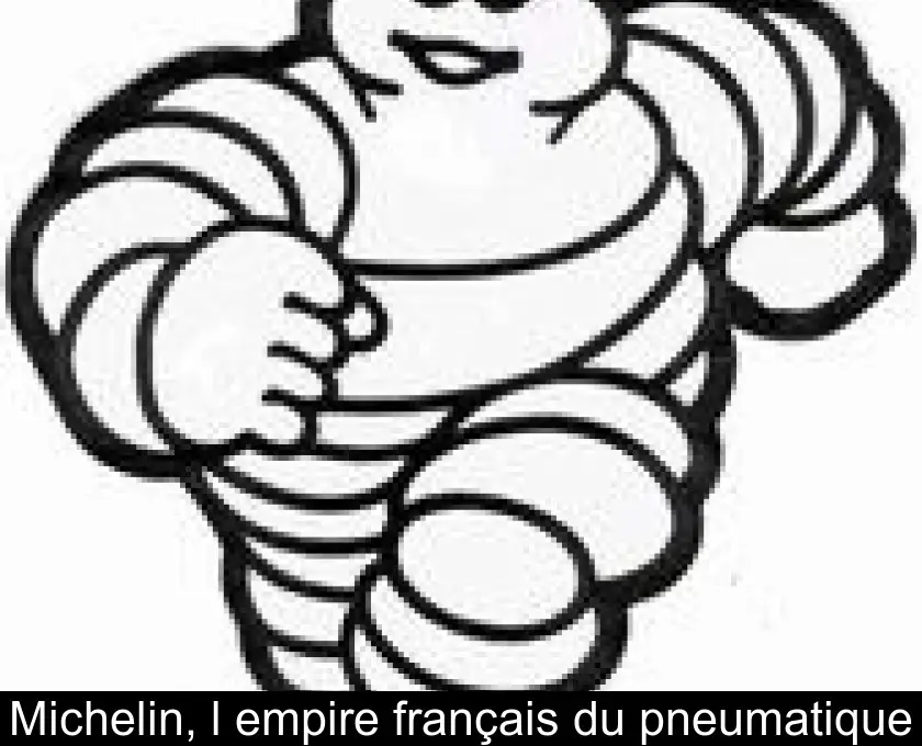 Michelin, l'empire français du pneumatique