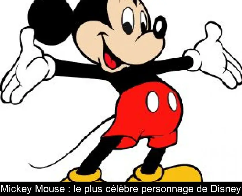 Mickey Mouse : le plus célèbre personnage de Disney