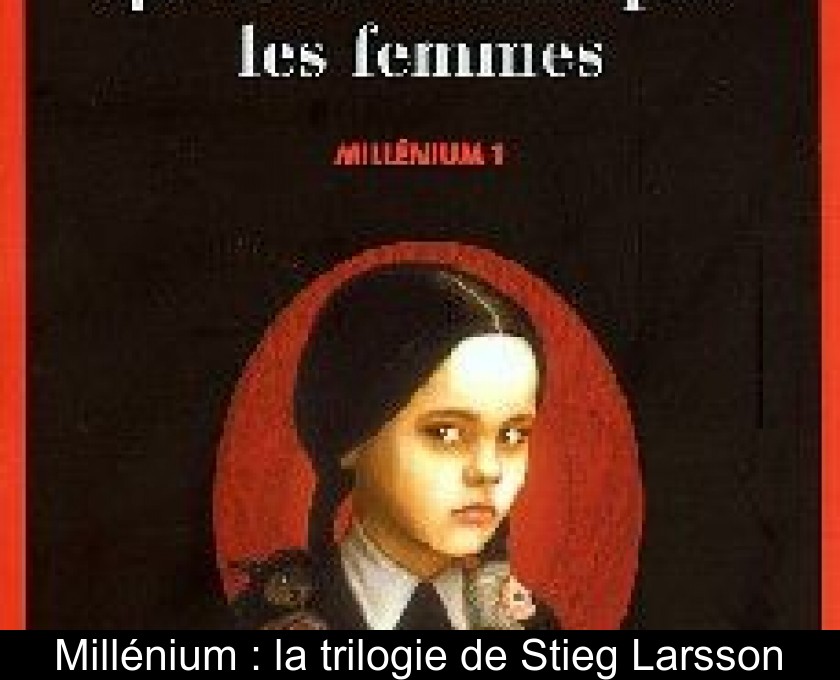 Millénium : la trilogie de Stieg Larsson Millénium : la trilogie de Stieg Larsson