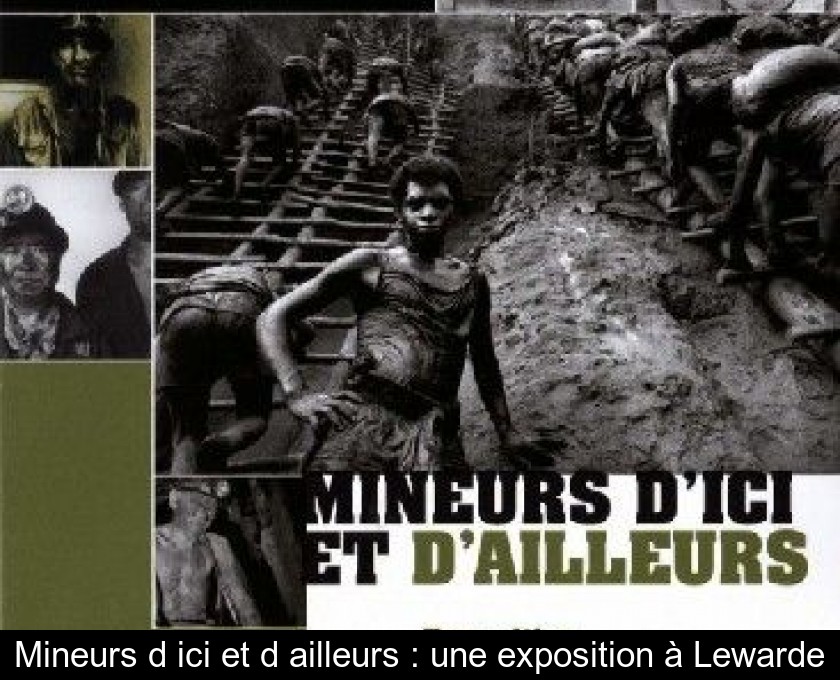 Mineurs d'ici et d'ailleurs : une exposition à Lewarde