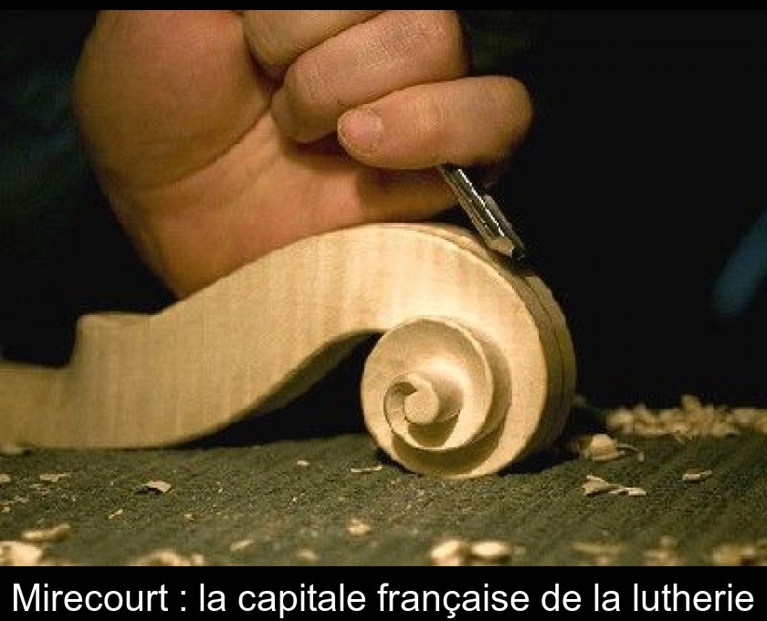 Mirecourt : la capitale française de la lutherie Mirecourt : la capitale française de la lutherie