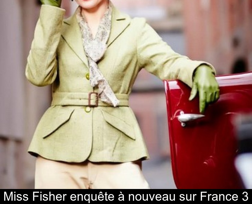 Miss Fisher enquête à nouveau sur France 3 Miss Fisher enquête à nouveau sur France 3