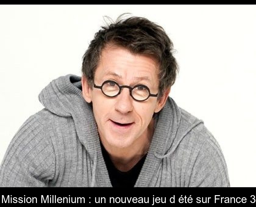 Mission Millenium : un nouveau jeu d'été sur France 3