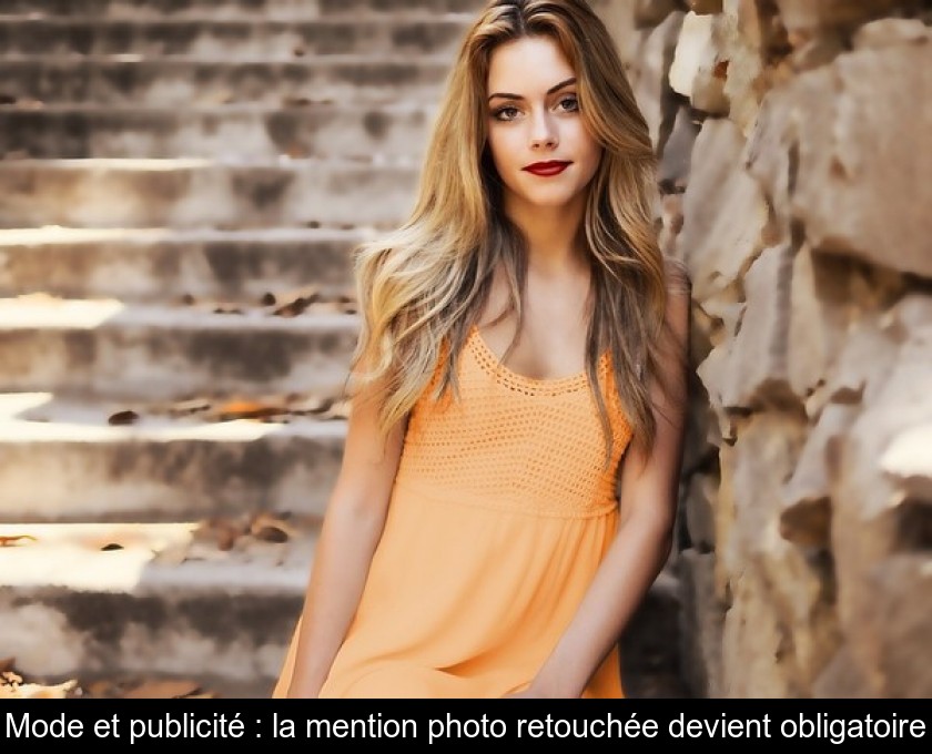 Mode et publicité : la mention photo retouchée devient obligatoire Mode et publicité : la mention photo retouchée devient obligatoire