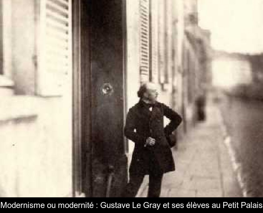 Modernisme ou modernité : Gustave Le Gray et ses élèves au Petit Palais