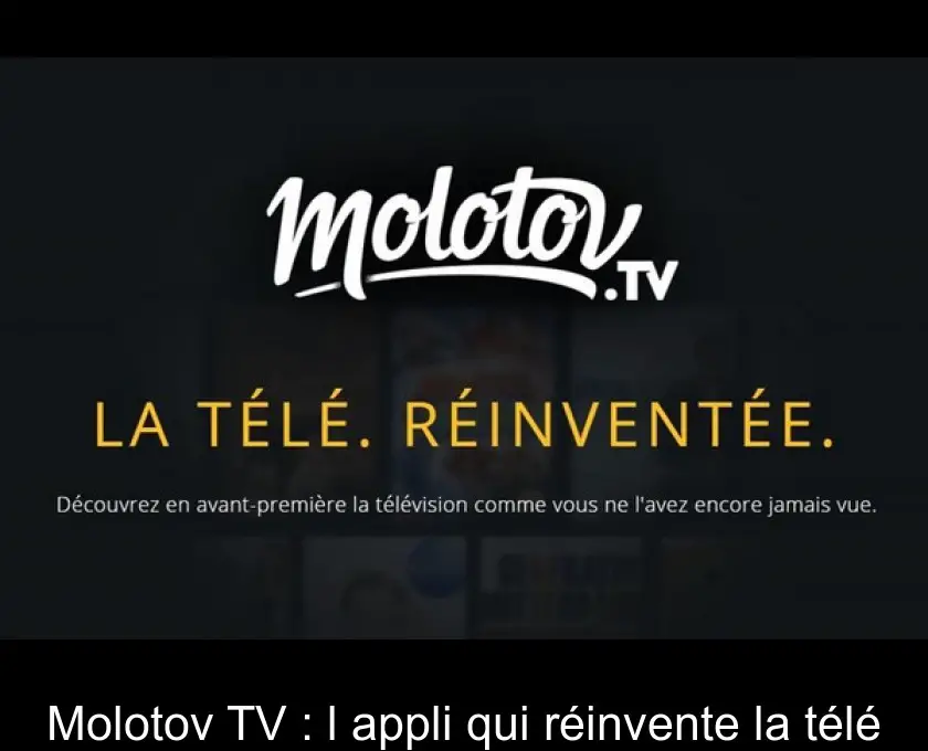 Molotov TV : l'appli qui réinvente la télé
