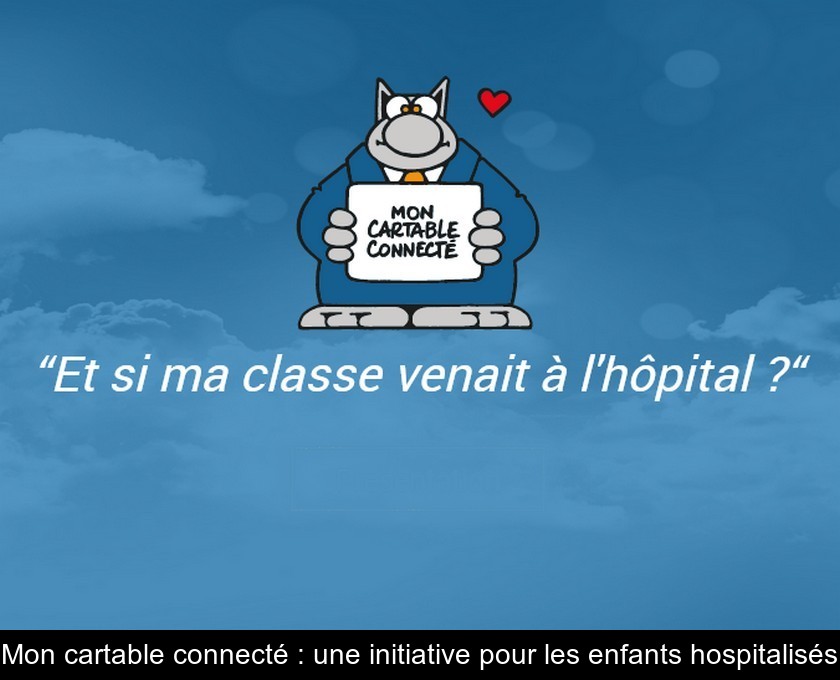 Mon cartable connecté : une initiative pour les enfants hospitalisés Mon cartable connecté : une initiative pour les enfants hospitalisés