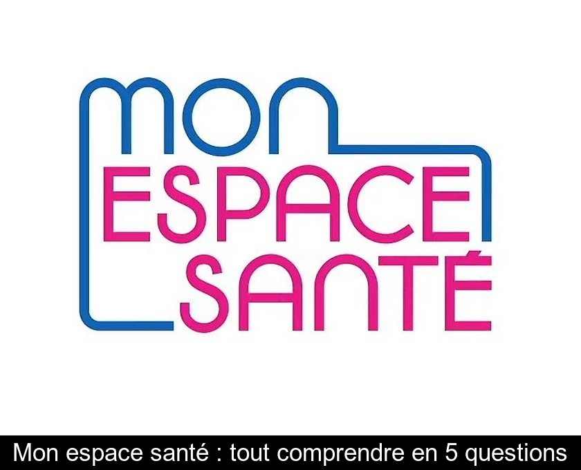 Mon espace santé : tout comprendre en 5 questions Mon espace santé : tout comprendre en 5 questions