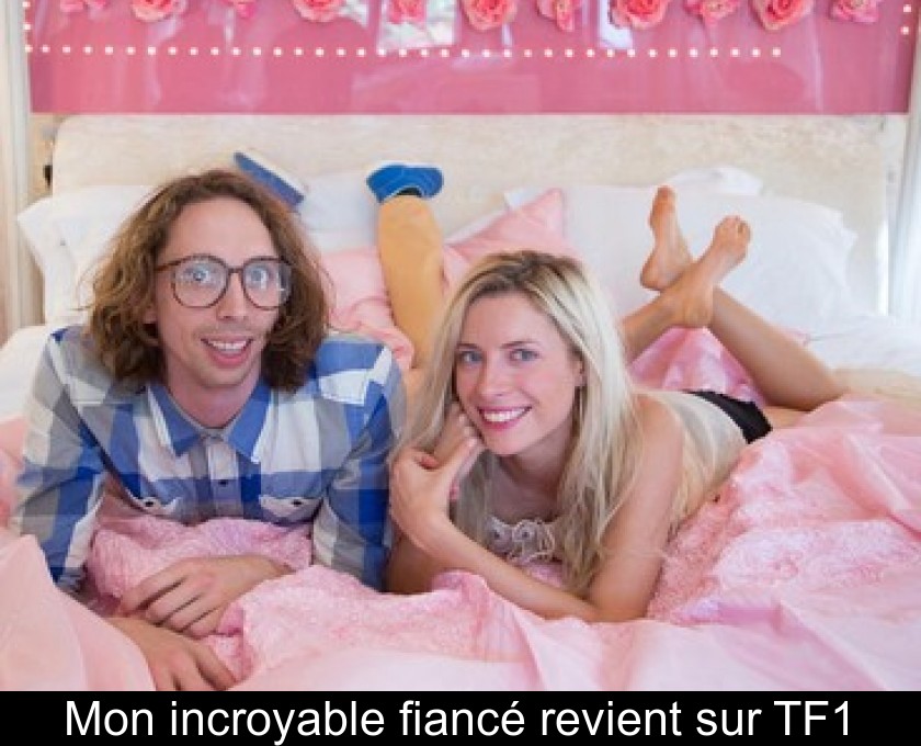 Mon incroyable fiancé revient sur TF1 Mon incroyable fiancé revient sur TF1