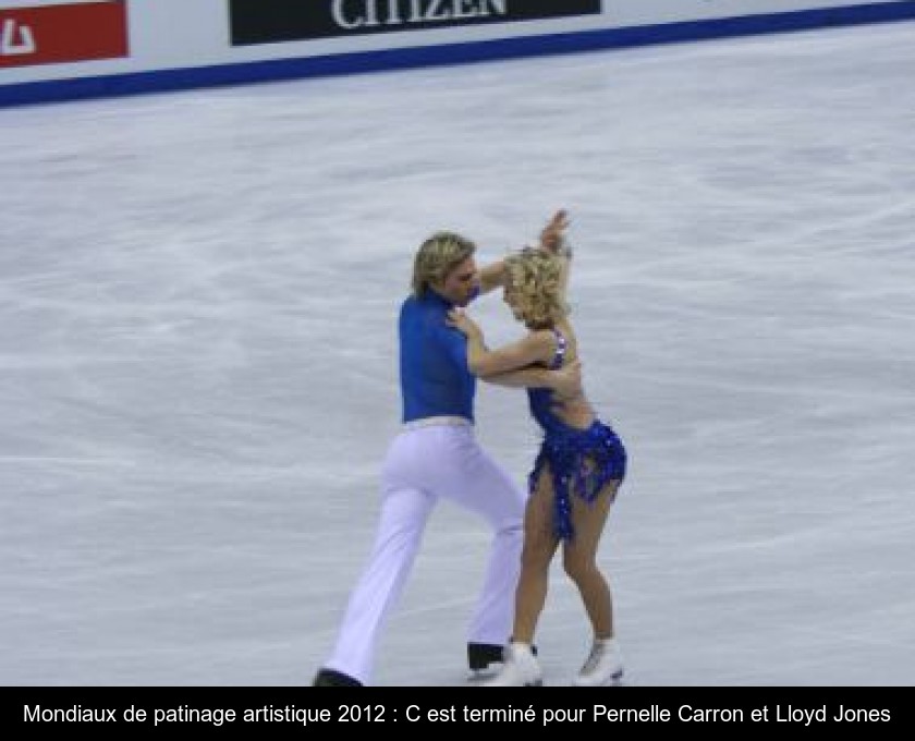 Mondiaux de patinage artistique 2012 : C'est terminé pour Pernelle Carron et Lloyd Jones Mondiaux de patinage artistique 2012 : C'est terminé pour Pernelle Carron et Lloyd Jones