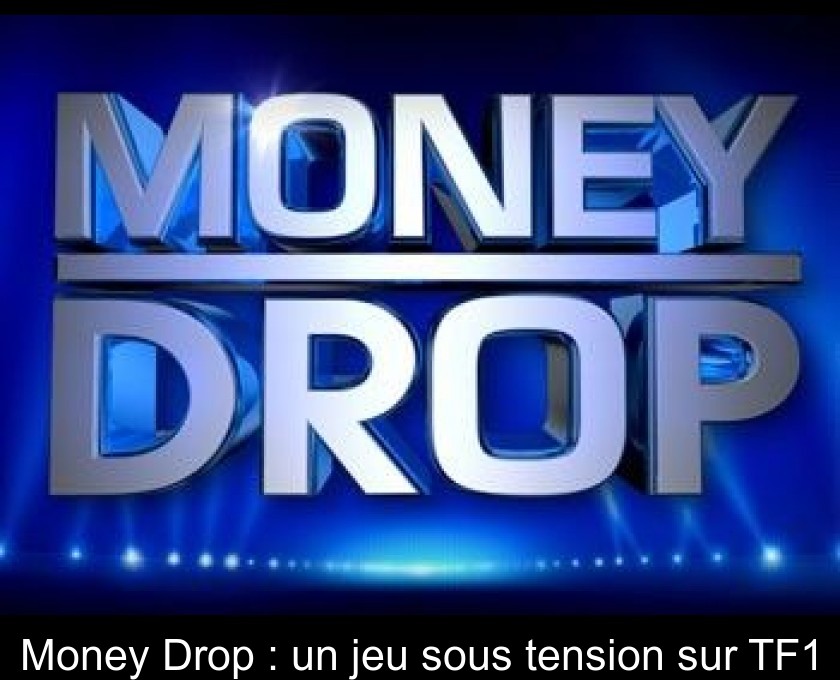 Money Drop : un jeu sous tension sur TF1 Money Drop : un jeu sous tension sur TF1