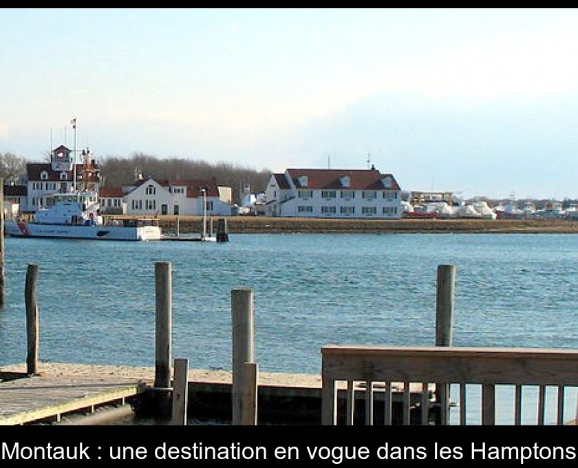 Montauk : une destination en vogue dans les Hamptons