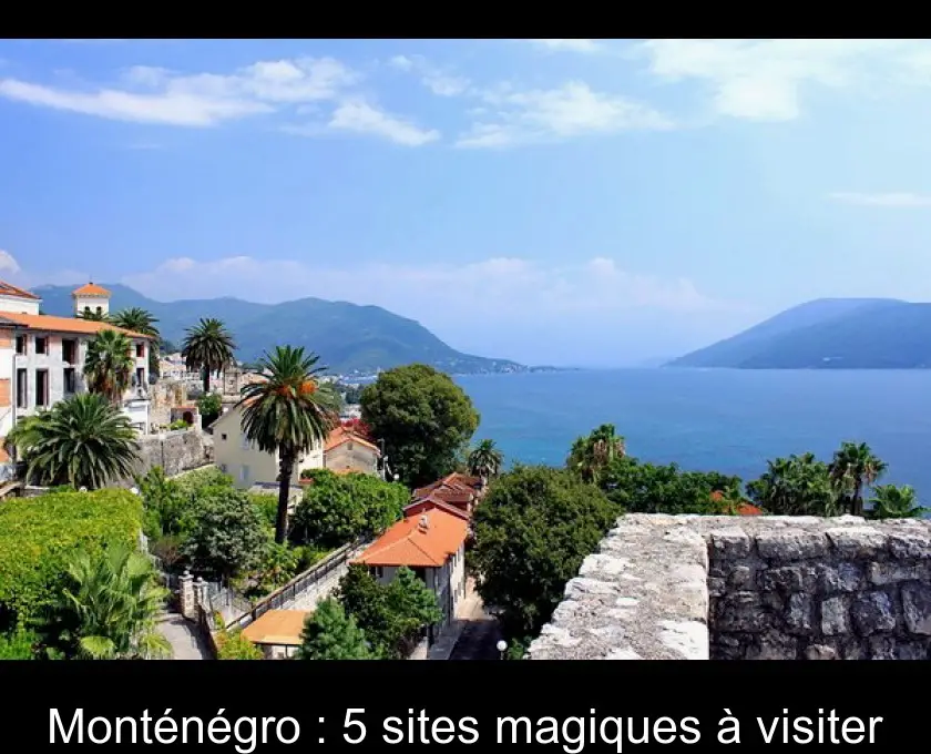 Monténégro : 5 sites magiques à visiter